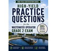 High-Yield Practice Questions for the Wastewater Operator Grade 2 Exam: Focus Your Study on the Topics That Matter Most (The High-Yield Certification Series)