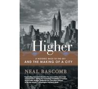 Higher: A Historic Race to the Sky and the Making of a City