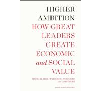 Higher Ambition: How Great Leaders Create Economic and Social Value