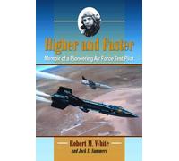 Higher and Faster: Memoir of a Pioneering Air Force Test Pilot