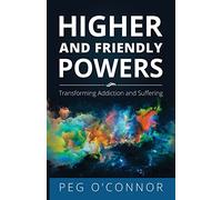 Higher and Friendly Powers: Transforming Addiction and Suffering