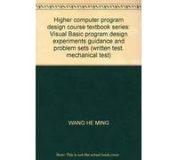 Higher computer program design course textbook series: Visual Basic program design experiments guidance and problem sets (written test. mechanical test)(Chinese Edition)