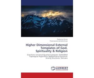 Higher Dimensional External Templates of God, Spirituality & Religion: Gravitonic Universal Quantal Computer- Embedded Topological Algorithmic Mathematical Quantum Gravity Structures- Samsara