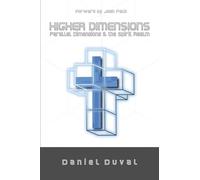 Higher Dimensions, Parallel Dimensions, and the Spirit Realm: Volume 1