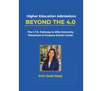 Higher Education Admissions: BEYOND THE 4.0: The C.T.E. Pathway to Elite University Placement & Purpose-Driven Career (BEYOND THE 4:0- Build your College Application Portfolio)