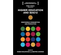 Higher Education and SDG12: Responsible Consumption and Production (Higher Education and the Sustainable Development Goals)