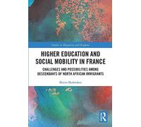 Higher Education and Social Mobility in France: Challenges and Possibilities among Descendants of North African Immigrants (Studies in Migration and Diaspora)