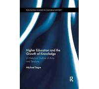 Higher Education and the Growth of Knowledge: A Historical Outline of Aims and Tensions (Routledge Studies in Cultural History)