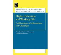 Higher Education and Working Life: Collaborations, Confrontations and Challenges (Advances in Learning and Instruction Series)