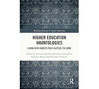 Higher Education Hauntologies: Living with Ghosts for a Justice-to-come (Routledge Research in Higher Education)