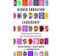 Higher Education Leadership: Challenging Tradition and Forging Possibilities