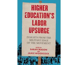 Higher Education's Labor Upsurge: Insights from the Militant Edge of the Movement