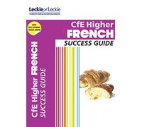 Higher French Revision Guide: Success Guide for CfE SQA Exams (Success Guide for SQA Exam Revision)