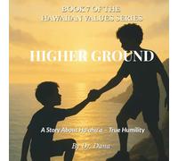 Higher Ground: A Story About Ha'aha'a - True Humility (Hawaiian Values Series)