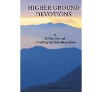 Higher Ground Devotions: A 31 Day Journal Unfolding Spiritual Revelation