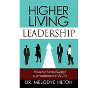 Higher Living Leadership: Influence Societal Design as an Instrument of Justice