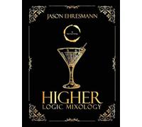 Higher Logic Mixology: Elevating Mixology Through Strategy, Logic, and Precision