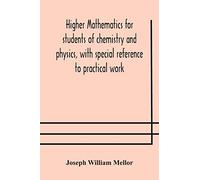 Higher mathematics for students of chemistry and physics, with special reference to practical work