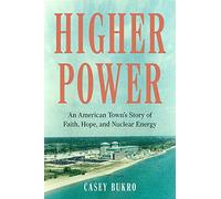 Higher Power: An American Town's Story of Faith, Hope, and Nuclear Energy