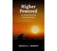 Higher Powered: One Woman’s Journey of Personal Eschatology