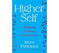 Higher Self: An Uplifting Spiritual Self-Help Book with a Powerful Message of Connection, Embrace Your Authentic Self and Find Meaningful Change