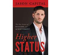 Higher Status: The New Science of Success and Achievement