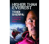 Higher than Everest: Tendi Sherpa: A Lifetime of Climbing the World