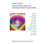 Higher Wisdom: Eminent Elders Explore the Continuing Impact of Psychedelics (Suny Series in Transpersonal and Humanistic Psychology.)