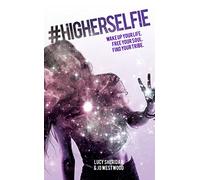 #HigherSelfie: Wake Up Your Life. Free Your Soul. Find Your Tribe.