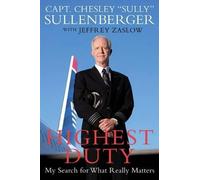 Highest Duty: My Search for What Really Matters - The Major Motion Picture True Story of Captain Sully and the Hudson River Miracle