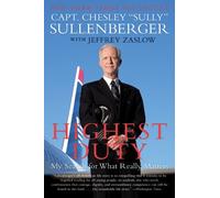 [ HIGHEST DUTY MY SEARCH FOR WHAT REALLY MATTERS ] By Sullenberger, Capt. Chesley "Sully" ( AUTHOR ) Jun-2010[ Paperback ]