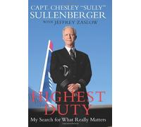 Highest Duty: My Search for What Really Matters: Written by Chesley B. Sullenberger, 2009 Edition, (1st Edition) Publisher: William Morrow [Hardcover]