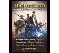Highguard Complete Official Strategy Guide: Master Combat, Builds, Bosses, Secrets, and Endgame Challenges The Ultimate Companion for Beginners and Veterans