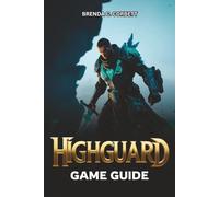 HIGHGUARD GAME GUIDE: From Beginner Controls to Advanced Combat, Walkthroughs, and Optimization Strategies