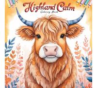 Highland Calm Coloring Book: 50 Beautiful Highland Cow Illustrations - Flowers, Landscapes & Relaxing Pages for Cow Lovers