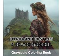 Highland Castles, Celtic Maidens Grayscale Coloring Book - 40+ Whimsical Scenes of Woodland Spirits, Ancient Trees & Magical Glens