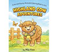 Highland Cow Adventures: Cute and Funny Animals Coloring Book for Kids: Super Fun Coloring Pages of Cute Highland Cows for Boys and Girls Ages 4-10 - Perfect Gift for Animal Lovers