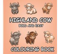 Highland Cow Bold and Easy Colouring Book: 197 Cute and Simple Highland Cow Designs for Relaxing Stress Relief - Bold & Easy Coloring Pages with ... Prints for Kids, Teens, Adults, and Seniors