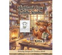 Highland Cow Candle Studio Coloring Book: 40 Cozy Candle-Making Scenes Filled with Warm Lights, Rustic Workshops, Flowers, and Adorable Highland Cows