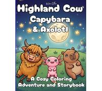 Highland Cow Capybara & Axolotl: A Cozy Coloring Adventure and Storybook