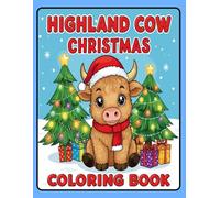 Highland Cow Christmas Coloring Book: Adorable Highland Cows, Festive Scenes, Christmas Trees, Gifts & Snow - Perfect for Relaxation and Holiday Fun for All Ages