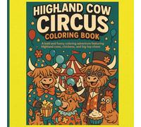 Highland Cow Circus Coloring Book: A bold and funny coloring adventure featuring Highland cows, chickens, and big top chaos
