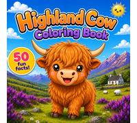 Highland Cow Coloring Book: 50 Fun Facts & Cute Coloring Pages (Color, Learn & Smile)