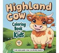 Highland Cow Coloring Book For Kids: Adorable Highland Cow Coloring Pages for Children Feturing Fun Farm Scenes and Silly Cow Moments - A Nice Gift ... Cows Ages 7+ (Animal Adventures to Color)