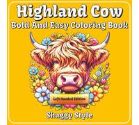 Highland Cow Coloring Book: Left Handed Edition | 50+ Bold and Easy Designs for Kids, Teens and Adults | One Design Per Page With Fun Facts | Helps ... Gifting (Left-Handed Highland Cow Coloring)