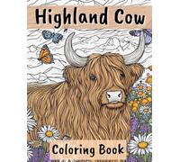 Highland Cow Coloring Book: Over 50 Serene and Beautiful Scottish Cows for Harmony, Relaxation, and Stress Relief - Nature Scenes and Flower-Filled Landscapes for Adults and Seniors