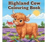 Highland Cow Colouring Book: 50 Adorable Colouring Pages Featuring Fluffy Highland Cows, Funny Scenes, and Beautiful Scottish Landscapes for Kids, Adults, and Cow Lovers