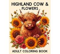 Highland Cow & Flowers Adult Coloring book: 40 Beautiful Illustrations Of Scottish Highland Cows With Flowers For Cows Lovers To Relaxation and Stress Relief