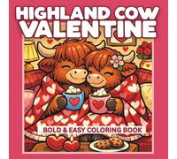 Highland Cow Valentine: A Cute Bold & Easy Coloring Book for Kids, Featuring 50 Simple Highland Cow Coloring Pages Expressing Love, Kindness and Friendship (Valentine Books)