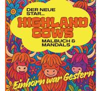 Highland Cows - Einhorn war Gestern: Malbuch und Mandalas / 50 Motive / Wild, Bunt, Verrückt